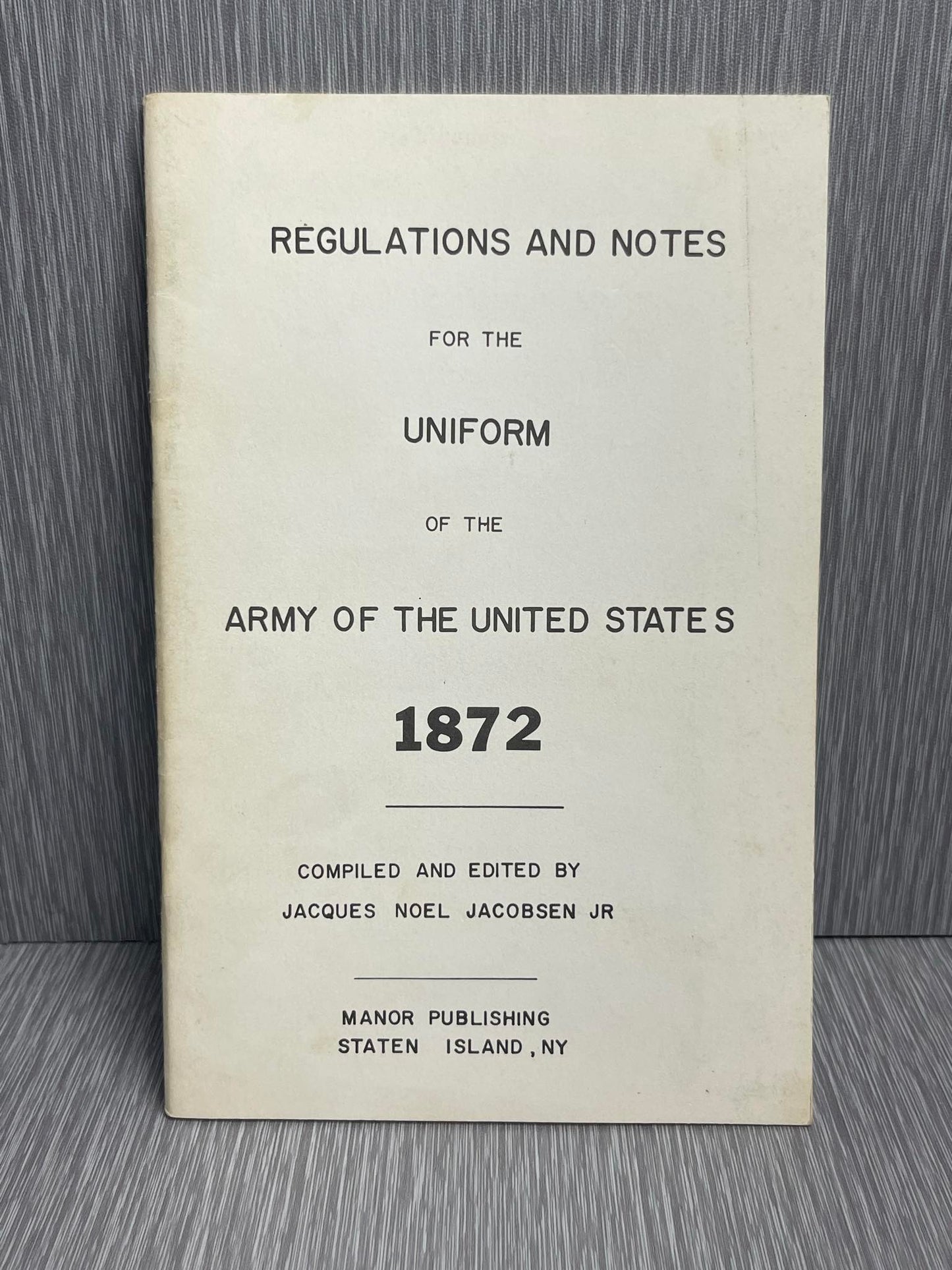 US ARMY BOOK “1872 REGULATIONS AND NOTES FOR THE UNIFORM OF THE ARMY OF THE UNITED STATES” 1972 MANOR PUBLISHING, STATEN ISLAND NY
